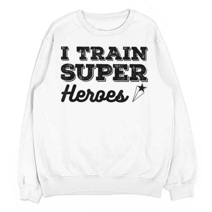 I Train Superheroes  For Teacher Coach Men Women Unisex Sweatshirt