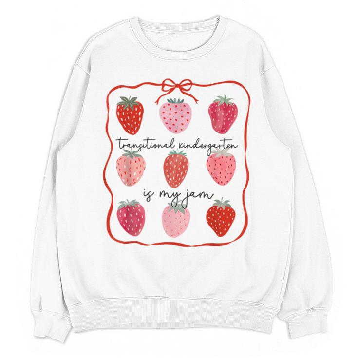 Transitional Kindergarten Is My Jam Strawberry TK Teacher Unisex Sweatshirt