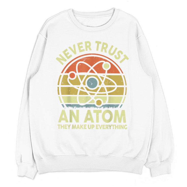 Never Trust An Atom Physics Jokes Science Teacher Unisex Sweatshirt