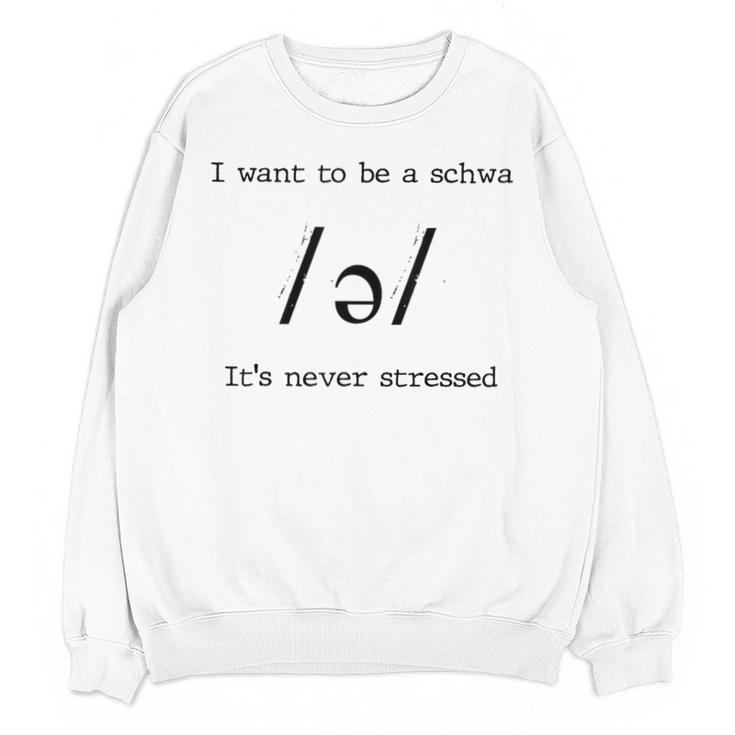 I Want To Be A Schwa It's Never Stressed Reading Teacher For Men Girls Kids Unisex Sweatshirt