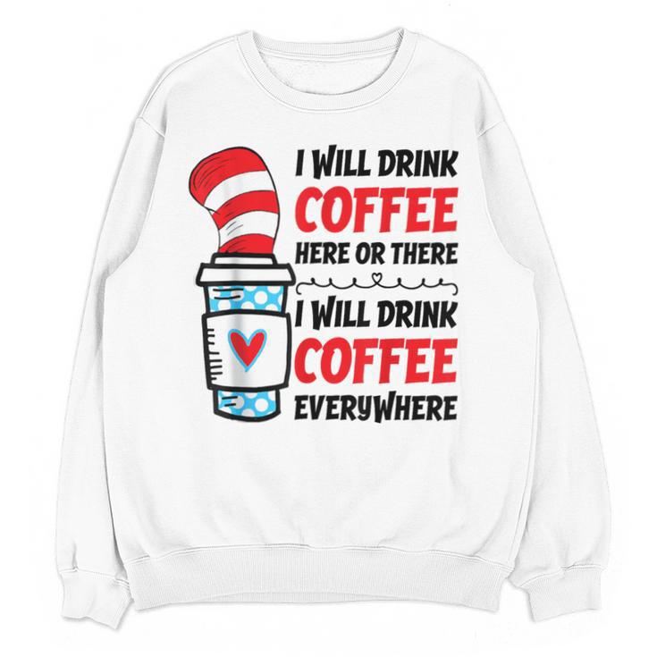 I Will Drink Coffee Here Or There Funny Teacher Teaching Men Women Girls Kids Unisex Sweatshirt