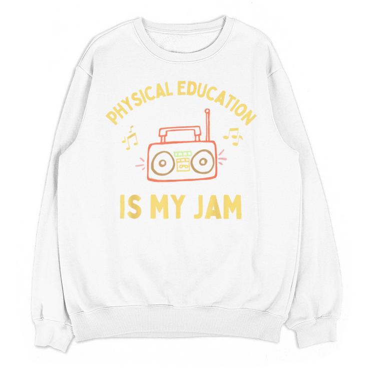 Women's Physical Education Is My Jam PE Teacher Appreciation Unisex Sweatshirt
