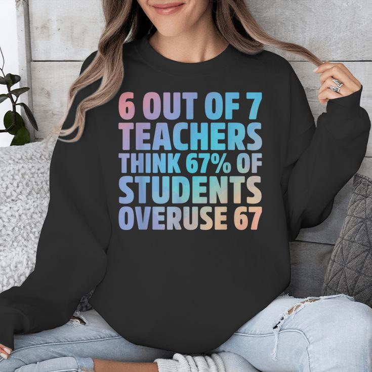 6 Out Of 7 Teachers Think 67 Of Students Overuse 67 Quote Unisex Sweatshirt, funny design