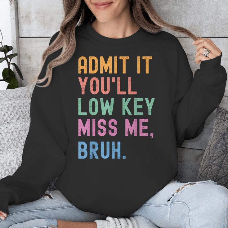 Admit It You'Ll Low Key Miss Me Bruh Women Men Teacher Unisex Sweatshirt, funny design Admit It You'Ll Low Key Miss Me Bruh Women Men Teacher Unisex Sweatshirt, funny design