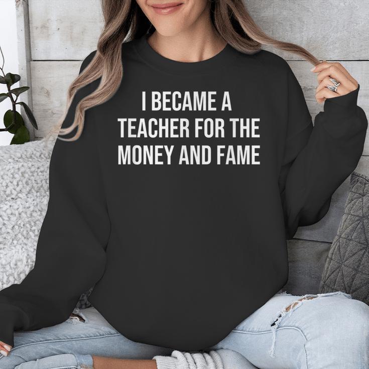 I Became A Teacher For The Money And Fame Unisex Sweatshirt, funny design I Became A Teacher For The Money And Fame Unisex Sweatshirt, funny design