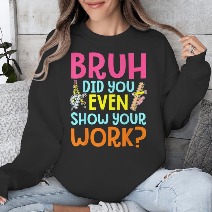 Bruh Did You Even Show Your Work Humorous Math Teacher Unisex Sweatshirt, funny design Bruh Did You Even Show Your Work Humorous Math Teacher Unisex Sweatshirt, funny design