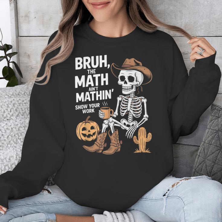 Bruh The Math Ain't Mathin' Show Your Work Halloween Teacher Unisex Sweatshirt, funny design Bruh The Math Ain't Mathin' Show Your Work Halloween Teacher Unisex Sweatshirt, funny design