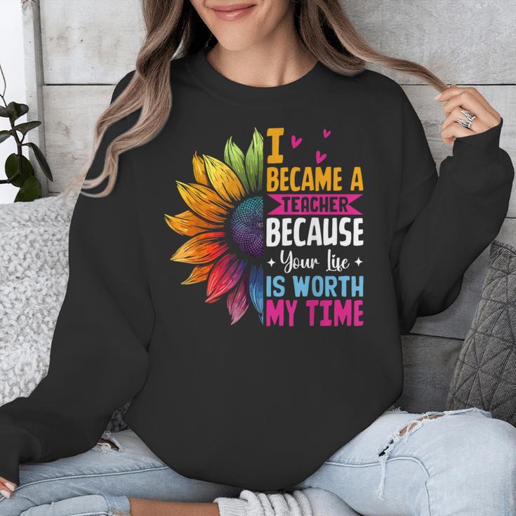 Cute I Became A Teacher Because Your Life Is Worth My Time Unisex Sweatshirt, funny design