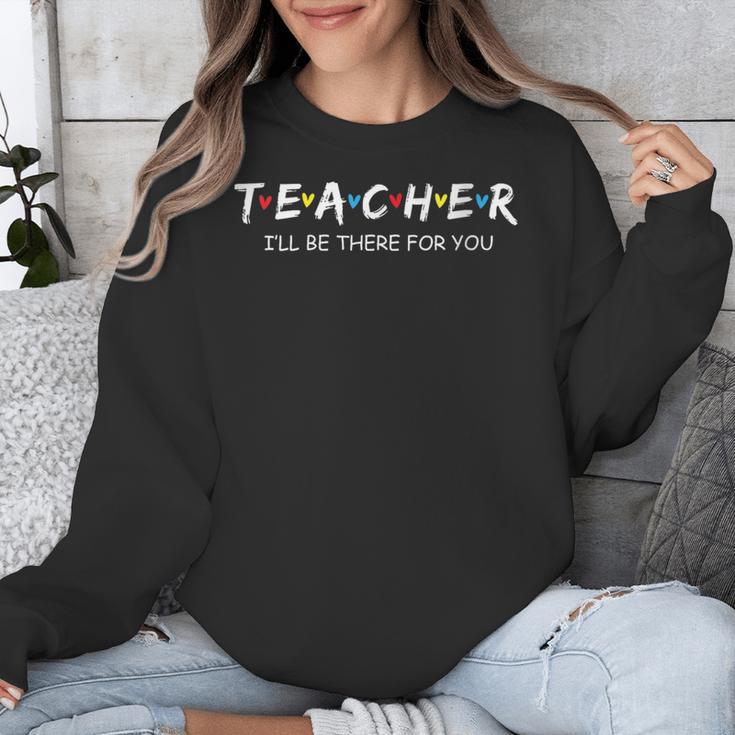 Cute Trendy Teacher Shirt I'Ll Be There For You Unisex Sweatshirt, funny design
