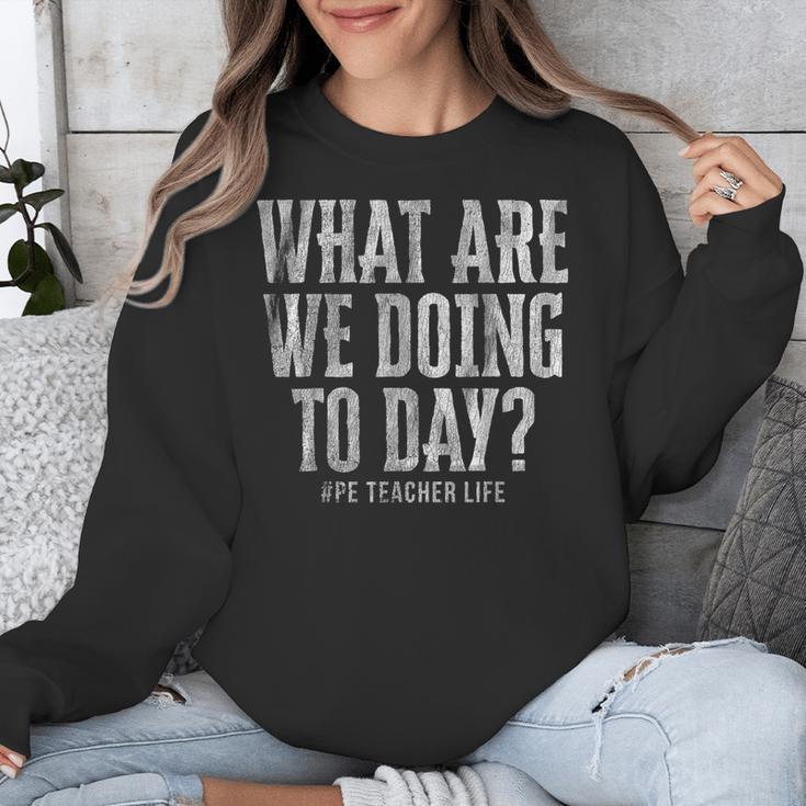 What Are We Doing Today PE Teacher Life Funny Men Women Kids Unisex Sweatshirt, Pe Teacher Gifts, funny design What Are We Doing Today PE Teacher Life Funny Men Women Kids Unisex Sweatshirt, Pe Teacher Gifts, funny design