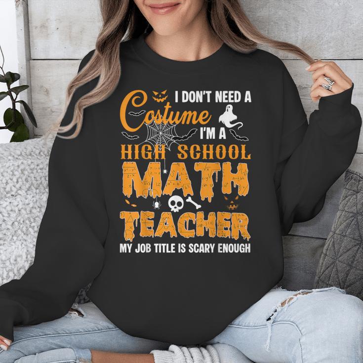 Don't Need Costume I'm A High School Math Teacher Halloween Unisex Sweatshirt, funny design Don't Need Costume I'm A High School Math Teacher Halloween Unisex Sweatshirt, funny design