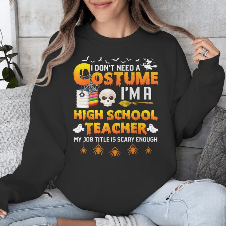 I Don't Need A Costume I'm A High School Teacher Halloween Unisex Sweatshirt, funny design