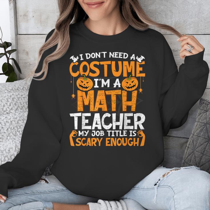 I Don't Need A Costume I'm Math Teacher Costume Halloween Unisex Sweatshirt, funny design