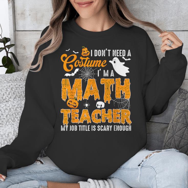 I Don't Need a Costume I'm A Math Teacher Halloween Costume Unisex Sweatshirt, funny design