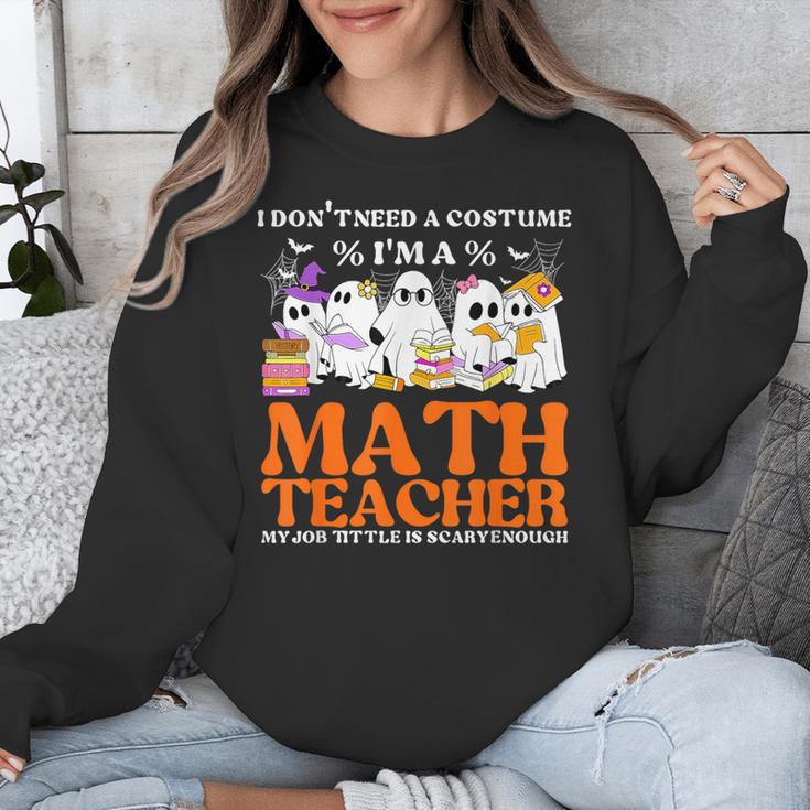 I Don't Need A Costume I'm A Math Teacher Halloween Women Unisex Sweatshirt, funny design