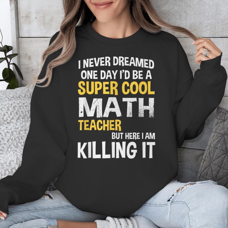 I Never Dreamed One Day I'd Be A Cool Math Teacher Unisex Sweatshirt, funny design I Never Dreamed One Day I'd Be A Cool Math Teacher Unisex Sweatshirt, funny design