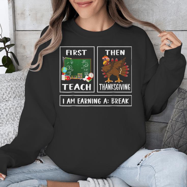 First Teach Then Thanksgiving I'm Earning A Break Teacher Unisex Sweatshirt, funny design First Teach Then Thanksgiving I'm Earning A Break Teacher Unisex Sweatshirt, funny design