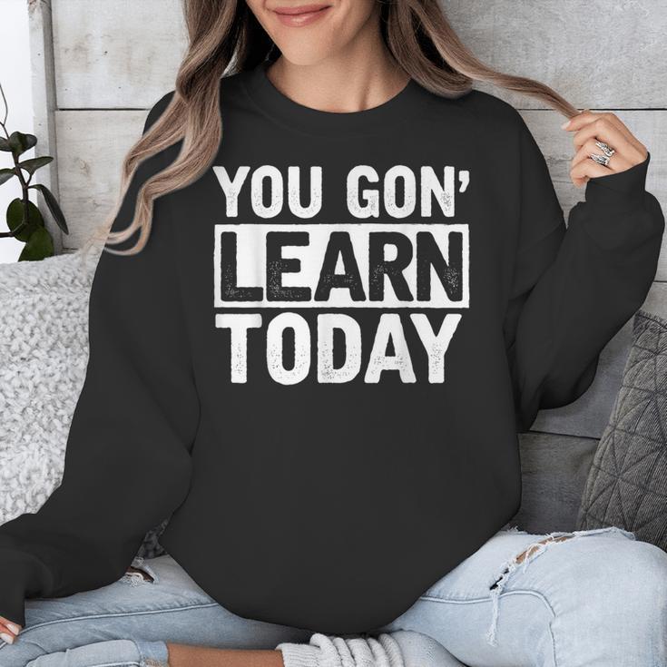 You Gon Learn Today Teacher Teaching Unisex Sweatshirt, funny design