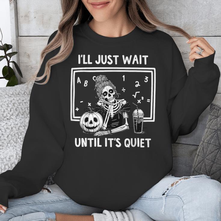 I'Ll Just Wait Until It's Quiet Halloween Teacher Mom Unisex Sweatshirt, funny design I'Ll Just Wait Until It's Quiet Halloween Teacher Mom Unisex Sweatshirt, funny design