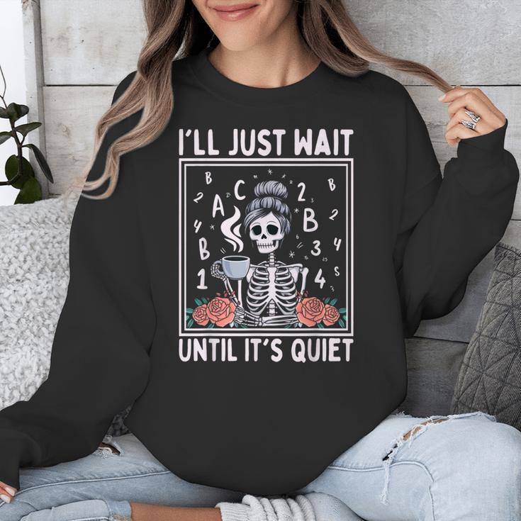 I'Ll Just Wait Until It's Quiet Skeleton Coffee Teacher Unisex Sweatshirt, funny design I'Ll Just Wait Until It's Quiet Skeleton Coffee Teacher Unisex Sweatshirt, funny design
