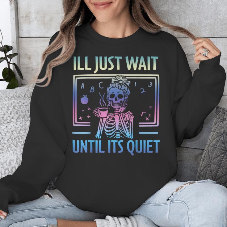 I'Ll Just Wait Until It's Quiet Skeleton Messy Bun Teacher Unisex Sweatshirt, funny design I'Ll Just Wait Until It's Quiet Skeleton Messy Bun Teacher Unisex Sweatshirt, funny design