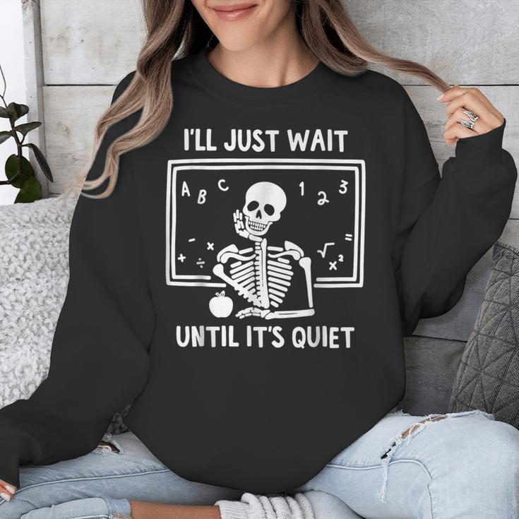 I'Ll Just Wait Until It's Quiet Skeleton Teacher Great Unisex Sweatshirt, funny design I'Ll Just Wait Until It's Quiet Skeleton Teacher Great Unisex Sweatshirt, funny design
