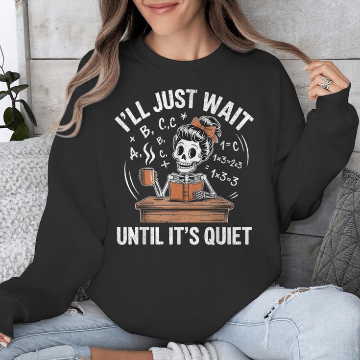 I’Ll Just Wait Until It’s Quiet Skeleton Teacher Unisex Sweatshirt, funny design I’Ll Just Wait Until It’s Quiet Skeleton Teacher Unisex Sweatshirt, funny design