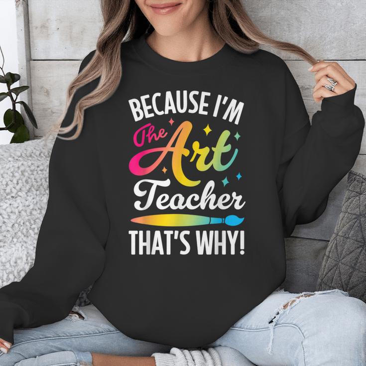 Because I'm The Art Teacher That's Why Artists Men Women Unisex Sweatshirt, funny design Because I'm The Art Teacher That's Why Artists Men Women Unisex Sweatshirt, funny design