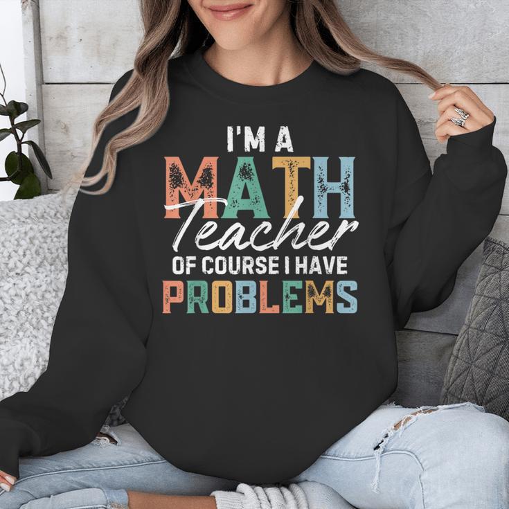 I'm A Math Teacher Of Course I Have Problems Back To School Unisex Sweatshirt, funny design