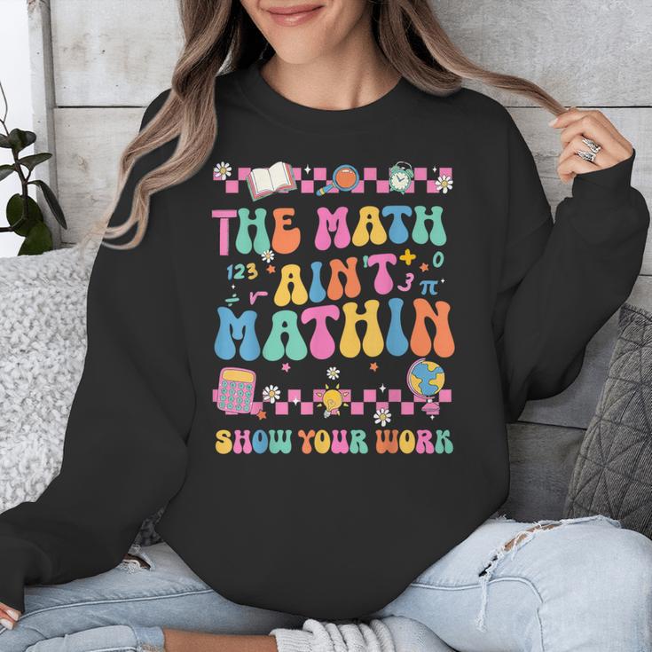 The Math Ain't Mathin Show Your Work Math Teacher Crew Unisex Sweatshirt, funny design The Math Ain't Mathin Show Your Work Math Teacher Crew Unisex Sweatshirt, funny design