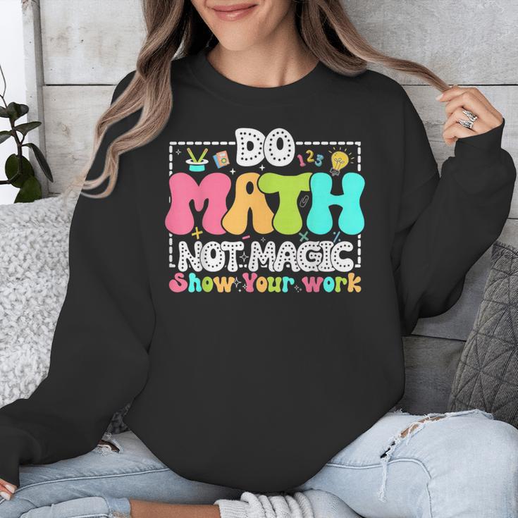 Do Math Not Magic Show Your Work Math Teacher Unisex Sweatshirt, funny design Do Math Not Magic Show Your Work Math Teacher Unisex Sweatshirt, funny design