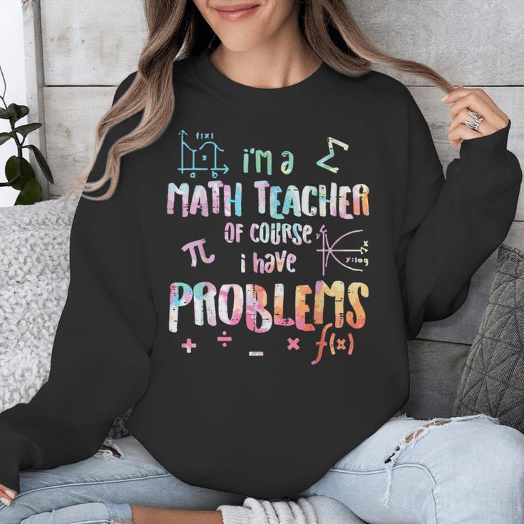 Im A Math Teacher Of Course I Have Problems Men Women Unisex Sweatshirt, funny design Im A Math Teacher Of Course I Have Problems Men Women Unisex Sweatshirt, funny design
