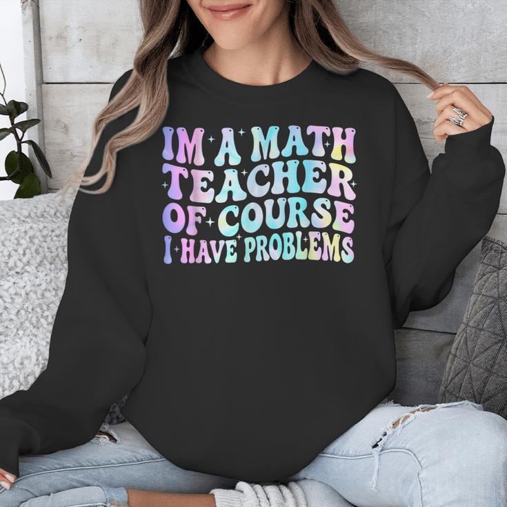 Math Teacher Im a Math Teacher Of Course I Have Problems Unisex Sweatshirt, funny design Math Teacher Im a Math Teacher Of Course I Have Problems Unisex Sweatshirt, funny design