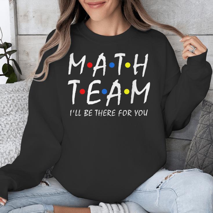 Math Team I'Ll Be There For You Math Teacher Math Squad Unisex Sweatshirt, funny design Math Team I'Ll Be There For You Math Teacher Math Squad Unisex Sweatshirt, funny design
