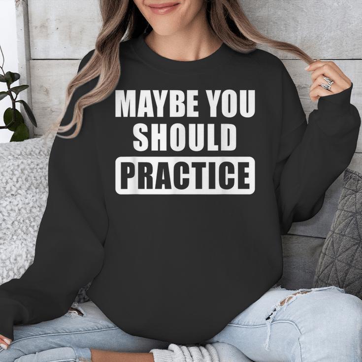 Maybe You Should Practice Music Teacher Band Director Unisex Sweatshirt, funny design