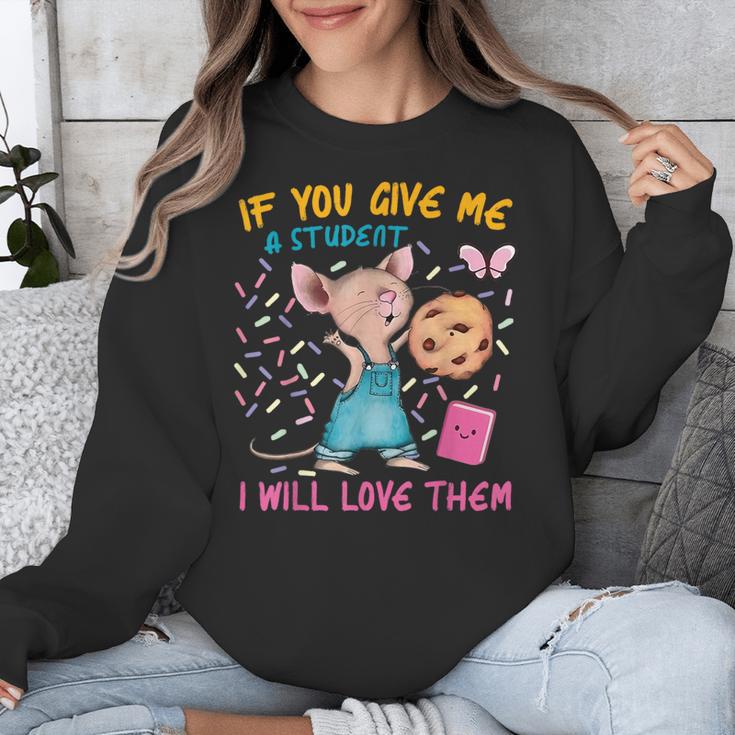 Mouse Teacher If You Give Me A Student I Will Love Them Unisex Sweatshirt, funny design Mouse Teacher If You Give Me A Student I Will Love Them Unisex Sweatshirt, funny design