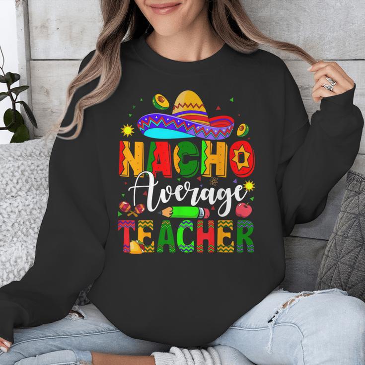 Nacho Average Teacher Mexican Teacher Cinco De Mayo Fiesta Men Women Girls Kids Unisex Sweatshirt, funny design Nacho Average Teacher Mexican Teacher Cinco De Mayo Fiesta Men Women Girls Kids Unisex Sweatshirt, funny design