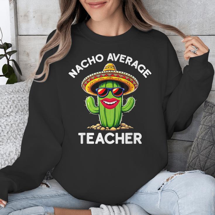 Nacho Average Teacher Sarcastic Women Teaching Unisex Sweatshirt, funny design