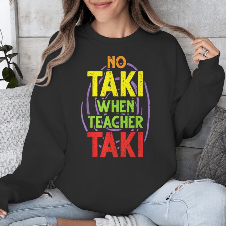 No Taki When Teacher Taki Education Classroom Teacher Unisex Sweatshirt, funny design No Taki When Teacher Taki Education Classroom Teacher Unisex Sweatshirt, funny design