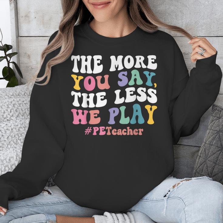 The More You Say The Less We Play PE Teacher Men Women Unisex Sweatshirt, Pe Teacher Gifts, funny design
