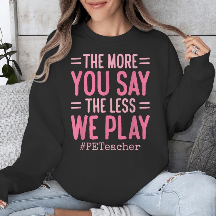 The More You Say The Less We Play PE Teacher Unisex Sweatshirt, Pe Teacher Gifts, funny design The More You Say The Less We Play PE Teacher Unisex Sweatshirt, Pe Teacher Gifts, funny design