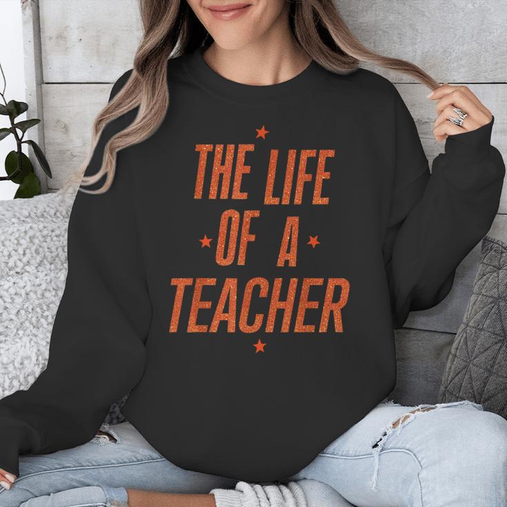 School Teachers Day The Life Of A Teacher Teaching Unisex Sweatshirt, funny design School Teachers Day The Life Of A Teacher Teaching Unisex Sweatshirt, funny design