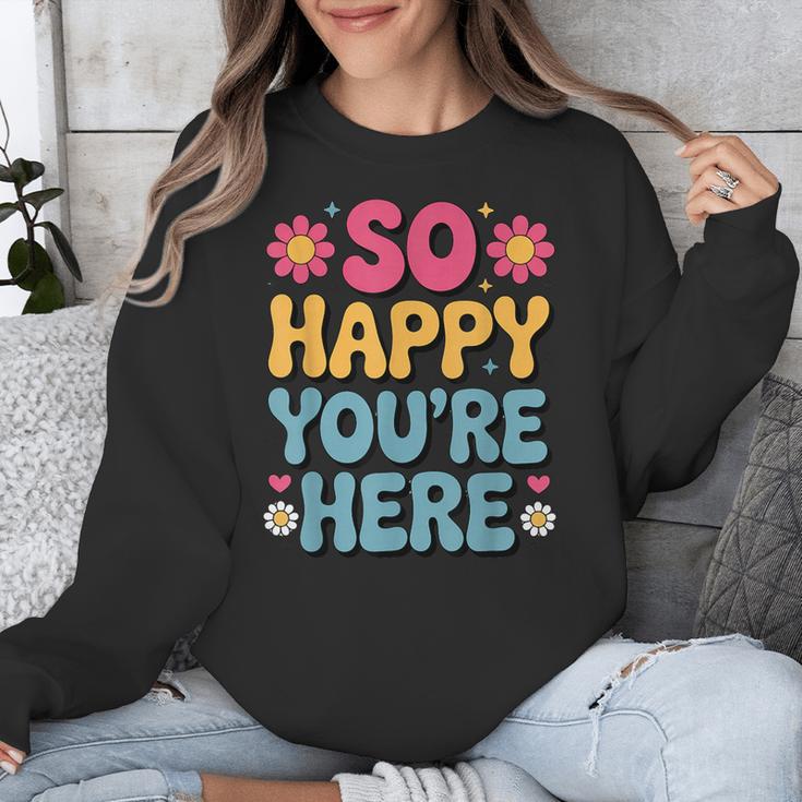 So Happy You’Re Here Groovy Retro Positivity Women Teacher Unisex Sweatshirt, Groovy Teacher Gifts, funny design