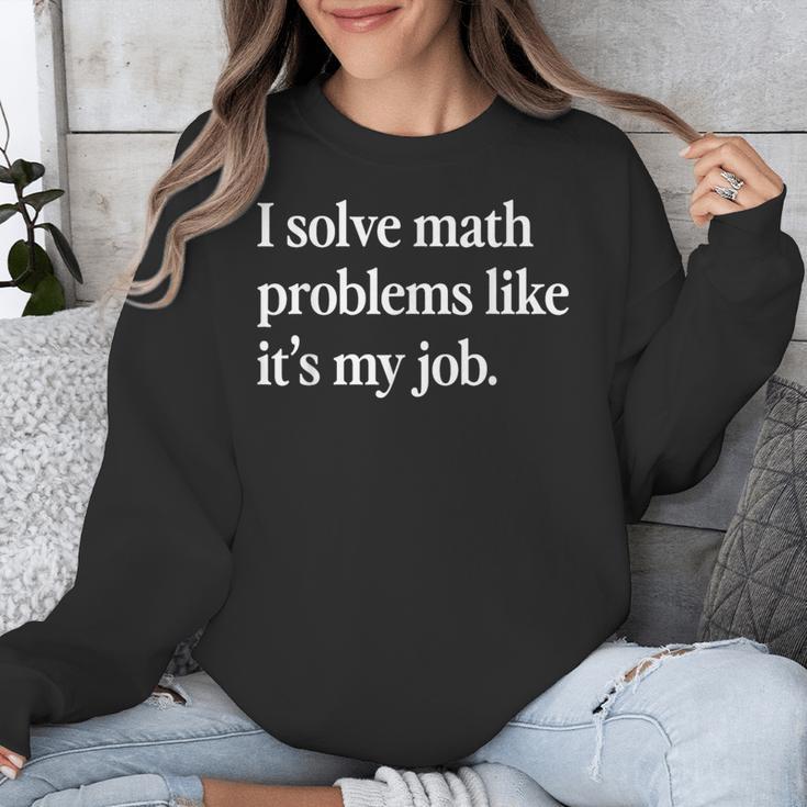 I Solve Math Problems Like It's My Job Math Teacher Unisex Sweatshirt, funny design I Solve Math Problems Like It's My Job Math Teacher Unisex Sweatshirt, funny design