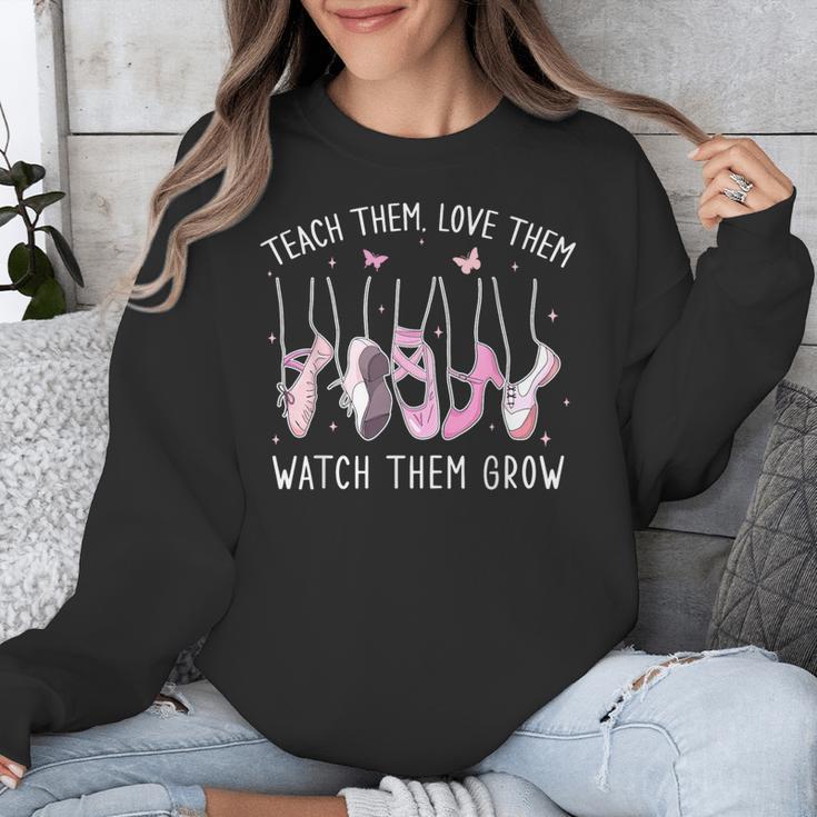 Teach Them Love Them Watch Them Grow Ballet Dance Teacher Unisex Sweatshirt, funny design Teach Them Love Them Watch Them Grow Ballet Dance Teacher Unisex Sweatshirt, funny design