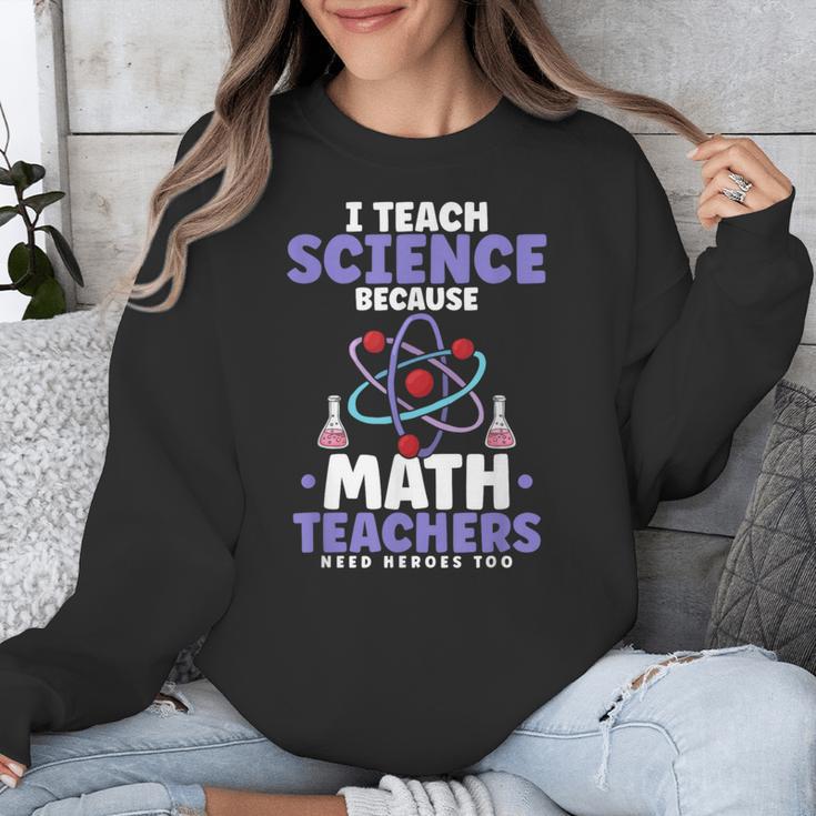 I Teach Science Because Math Teachers Need Heroes Too Unisex Sweatshirt, Science Teacher Gifts, funny design I Teach Science Because Math Teachers Need Heroes Too Unisex Sweatshirt, Science Teacher Gifts, funny design
