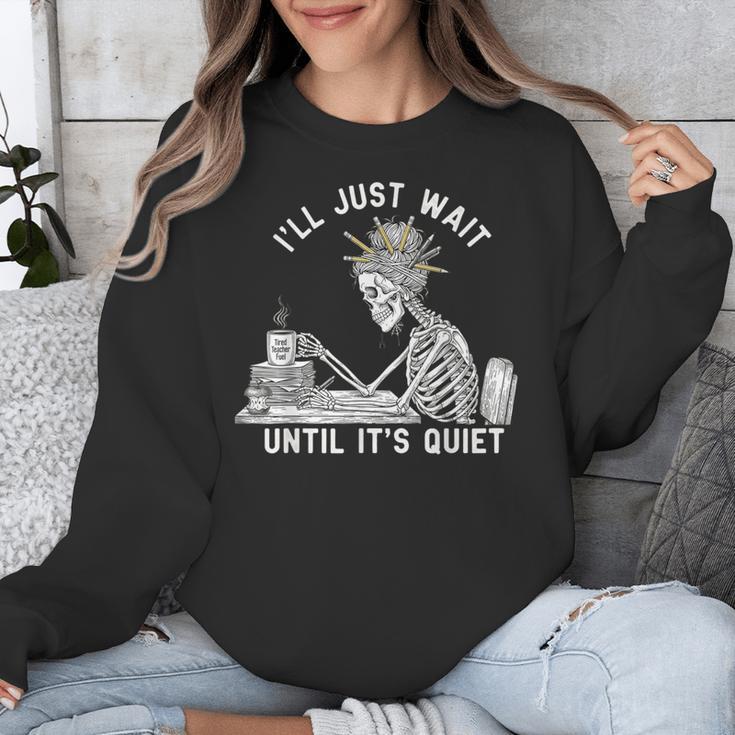 Teacher Skeleton Messy Bun I'Ll Just Wait Until Its Quiet Unisex Sweatshirt, funny design Teacher Skeleton Messy Bun I'Ll Just Wait Until Its Quiet Unisex Sweatshirt, funny design