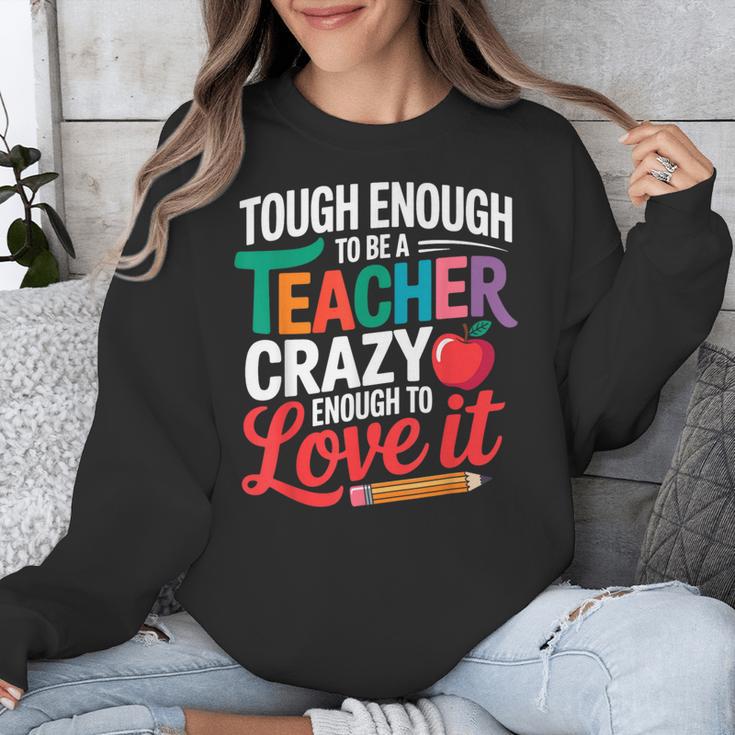 Tough Enough To Be A Teacher Crazy Enough To Love It Unisex Sweatshirt, funny design Tough Enough To Be A Teacher Crazy Enough To Love It Unisex Sweatshirt, funny design