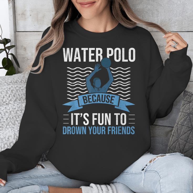 Water Polo Because It's Fun To Drown Your Friends Waterpolo Unisex Sweatshirt, Friend Gifts, funny design