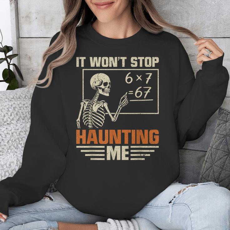 I Won't Stop Haunting Me Skeleton 6 7 Meme Teachers Unisex Sweatshirt, funny design I Won't Stop Haunting Me Skeleton 6 7 Meme Teachers Unisex Sweatshirt, funny design